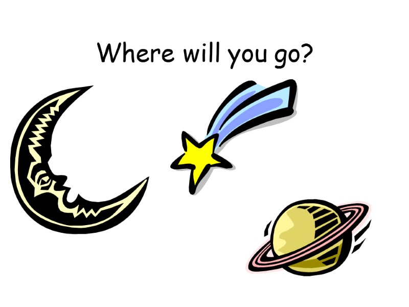 Where will you go?